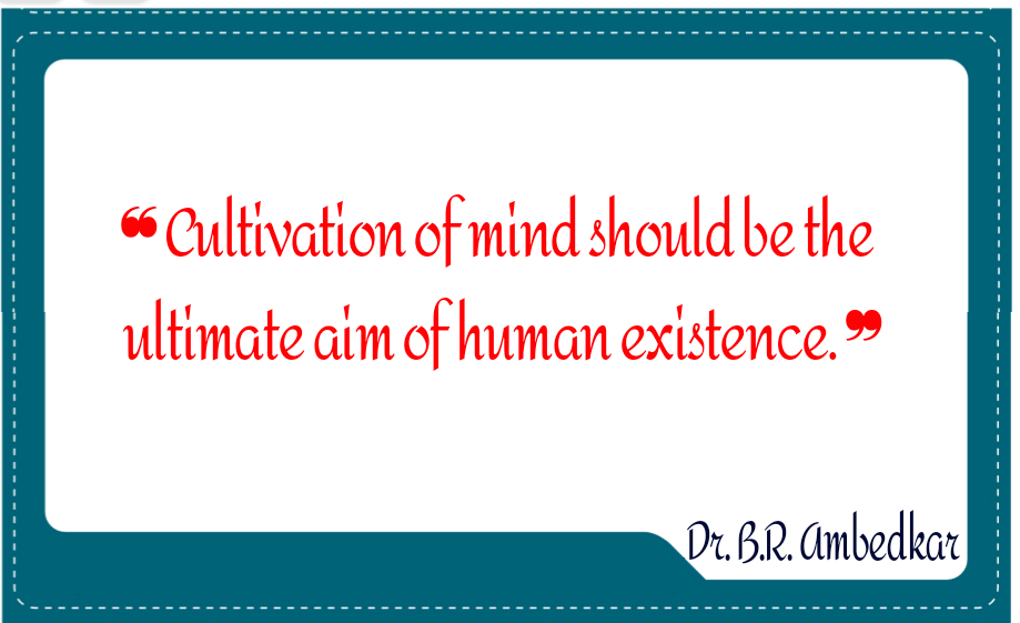 Cultivation of mind should be the ultimate aim of human existence.